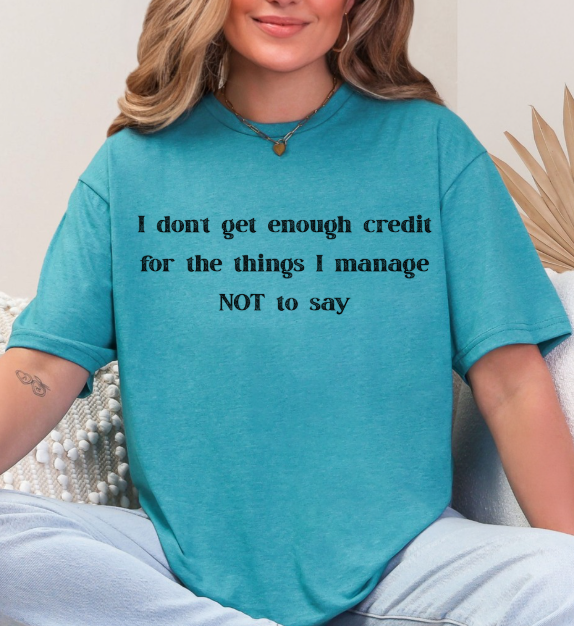 I Don’t Get Enough Credit T-Shirt – Funny Sarcastic Unisex Graphic Tee