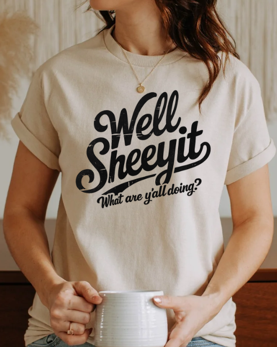Well Sheeyit T-Shirt – Funny Southern Saying Unisex Graphic Tee