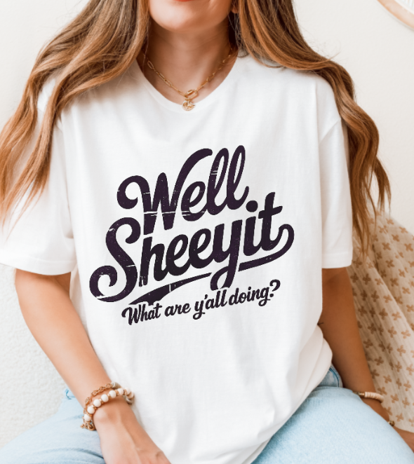 Well Sheeyit T-Shirt – Funny Southern Saying Unisex Graphic Tee
