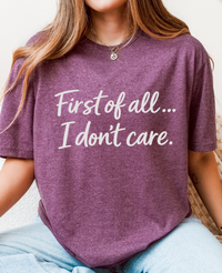 First of All… I Don’t Care Graphic T-Shirt