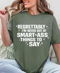Regrettably I’m Never Out of Smart-Ass Things to Say – Unisex Graphic Tee