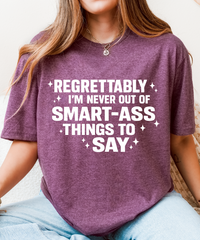 Regrettably I’m Never Out of Smart-Ass Things to Say – Unisex Graphic Tee