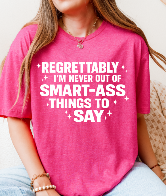 Regrettably I’m Never Out of Smart-Ass Things to Say – Unisex Graphic Tee
