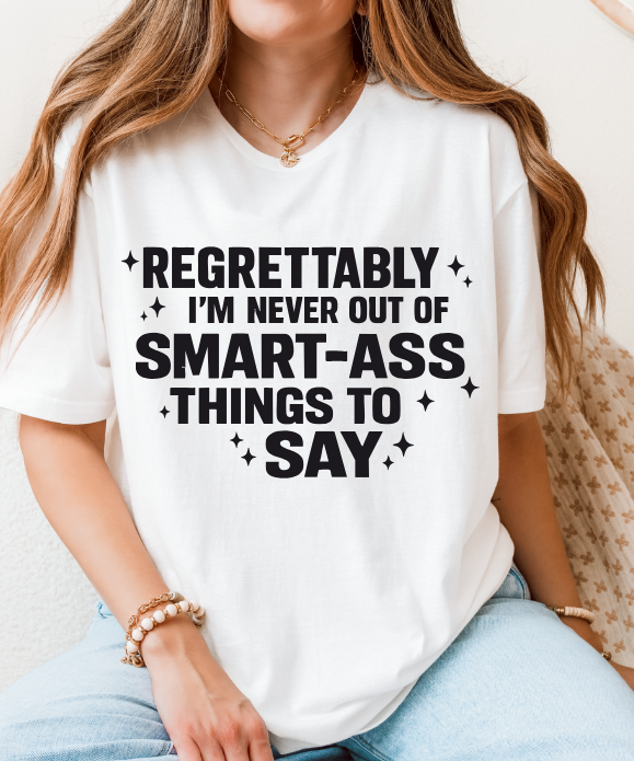 Regrettably I’m Never Out of Smart-Ass Things to Say – Unisex Graphic Tee