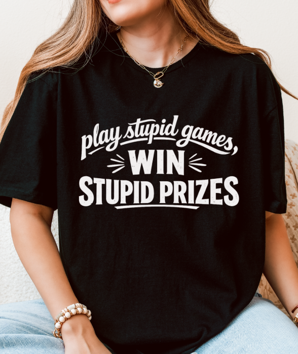 Play Stupid Games, Win Stupid Prizes T-Shirt