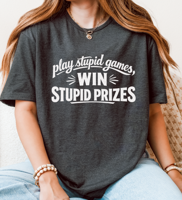 Play Stupid Games, Win Stupid Prizes T-Shirt