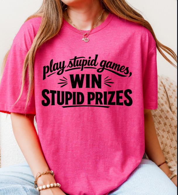 Play Stupid Games, Win Stupid Prizes T-Shirt