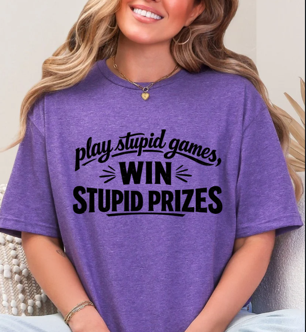 Play Stupid Games, Win Stupid Prizes T-Shirt