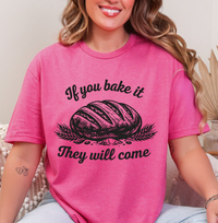 If You Bake It, They Will Come – Funny Sourdough Tee