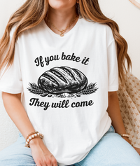 If You Bake It, They Will Come – Funny Sourdough Tee