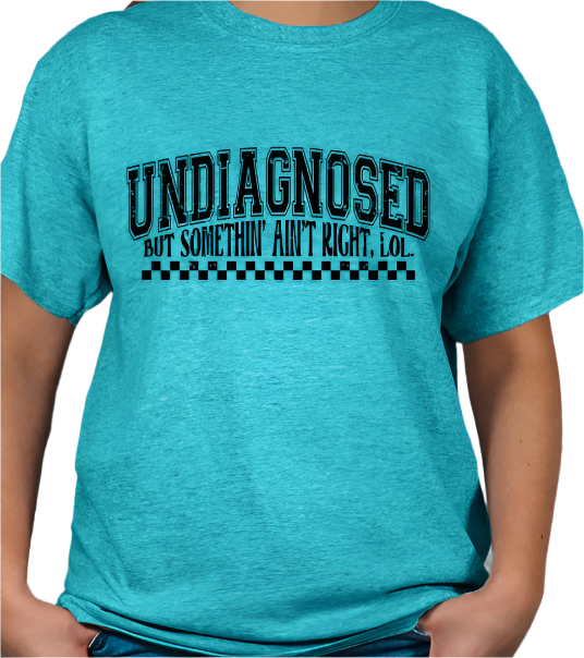 Undiagnosed but something ain't right T-shirt