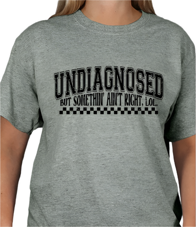 Undiagnosed but something ain't right T-shirt