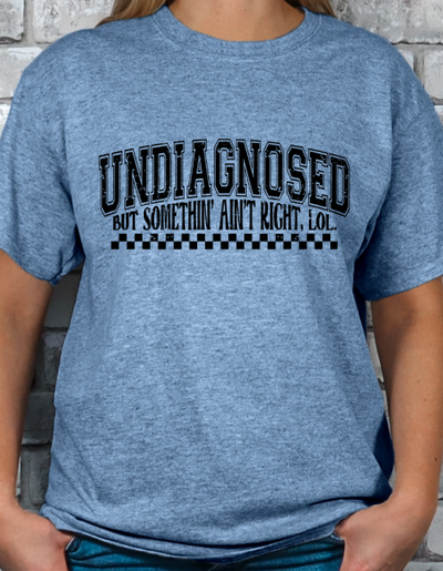 Undiagnosed but something ain't right T-shirt
