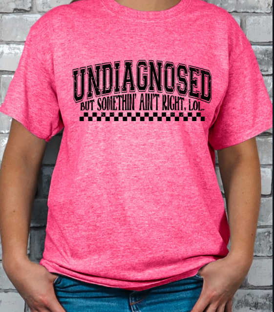 Undiagnosed but something ain't right T-shirt
