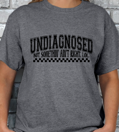 Undiagnosed but something ain't right T-shirt
