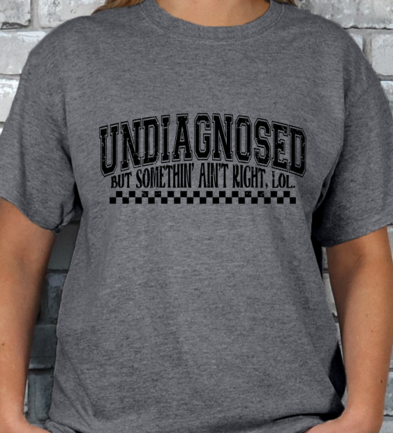 Undiagnosed but something ain't right T-shirt