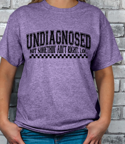 Undiagnosed but something ain't right T-shirt