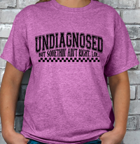 Undiagnosed but something ain't right T-shirt