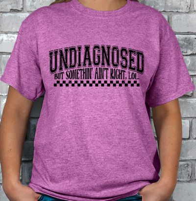 Undiagnosed but something ain't right T-shirt