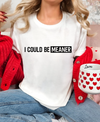 I Could be Meaner T-shirt