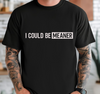 I Could be Meaner T-shirt