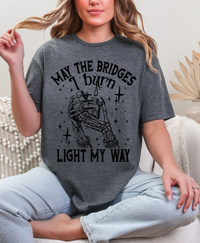 May the Bridges I Burn, Light my way T-shirt