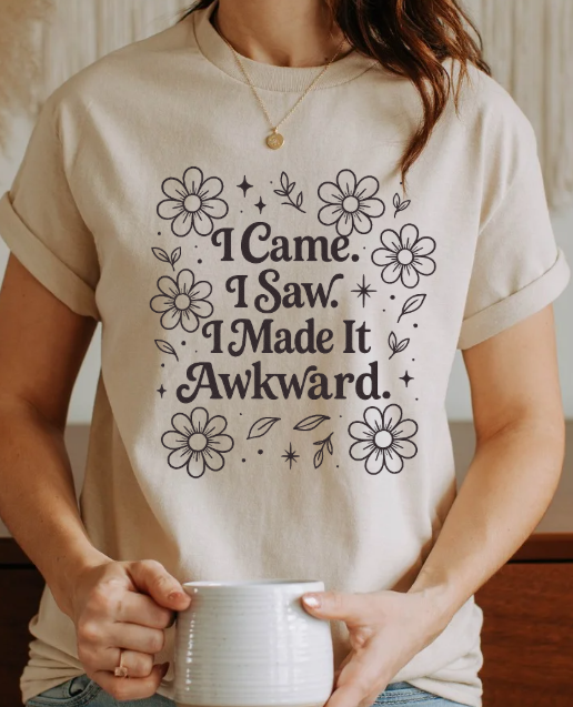 I came, I saw, I made it awkward T-shirt