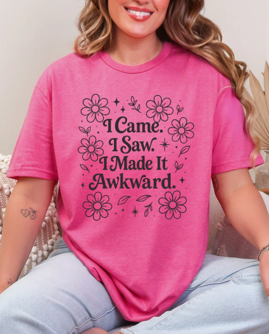 I came, I saw, I made it awkward T-shirt