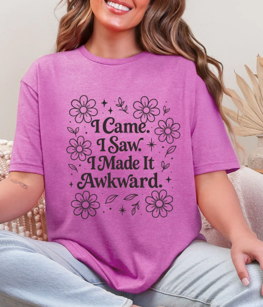 I came, I saw, I made it awkward T-shirt