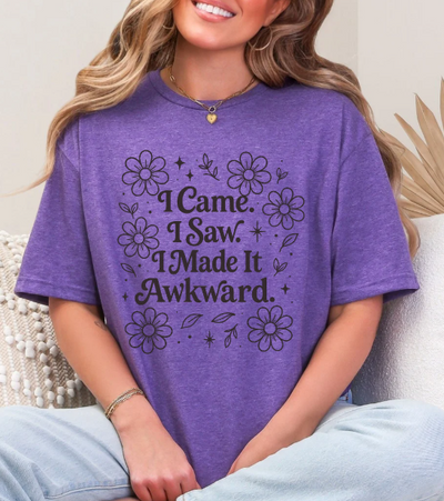 I came, I saw, I made it awkward T-shirt
