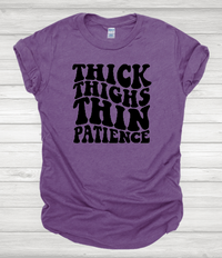 Thick Thighs Thin Patience - Solid or Bleached tee