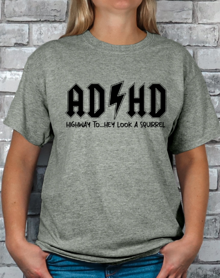 ADHD Highway to... Hey look a Squirrel T-shirt