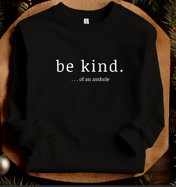 Be Kind ...of an Asshole Sweatshirt