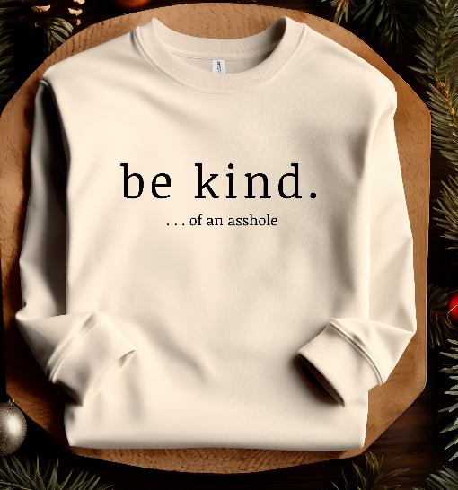 Be Kind ...of an Asshole Sweatshirt