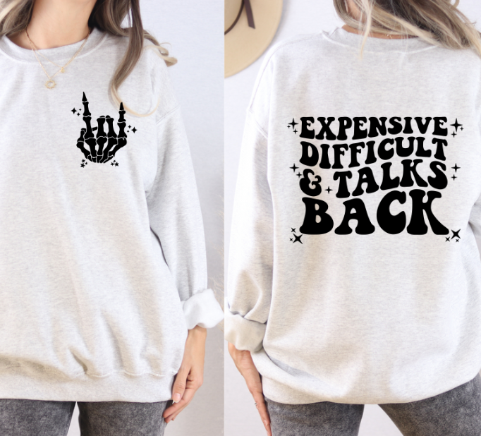 Expensive, Difficult and Talks Back Sweatshirt