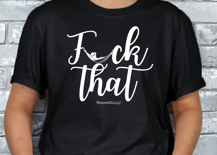 Fuck That (Respectfully) T-shirt