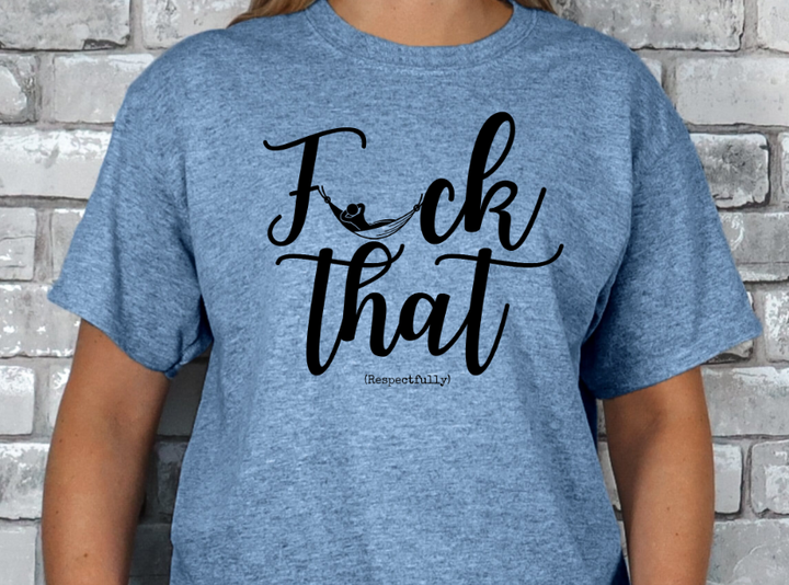 Fuck That (Respectfully) T-shirt