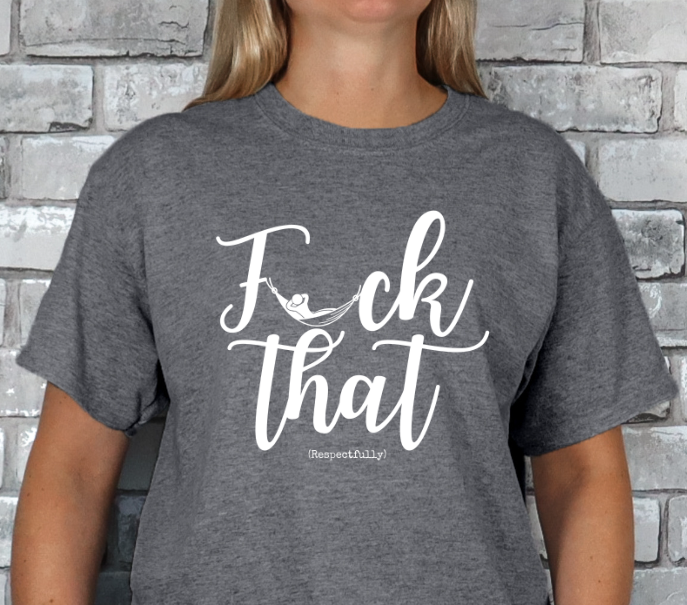 Fuck That (Respectfully) T-shirt