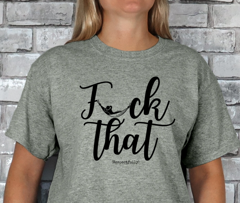 Fuck That (Respectfully) T-shirt