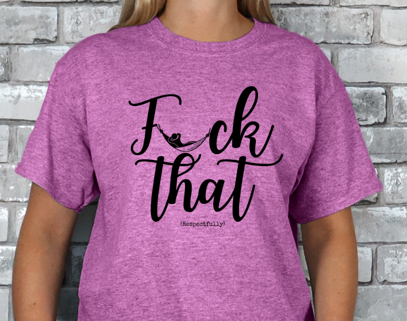 Fuck That (Respectfully) T-shirt