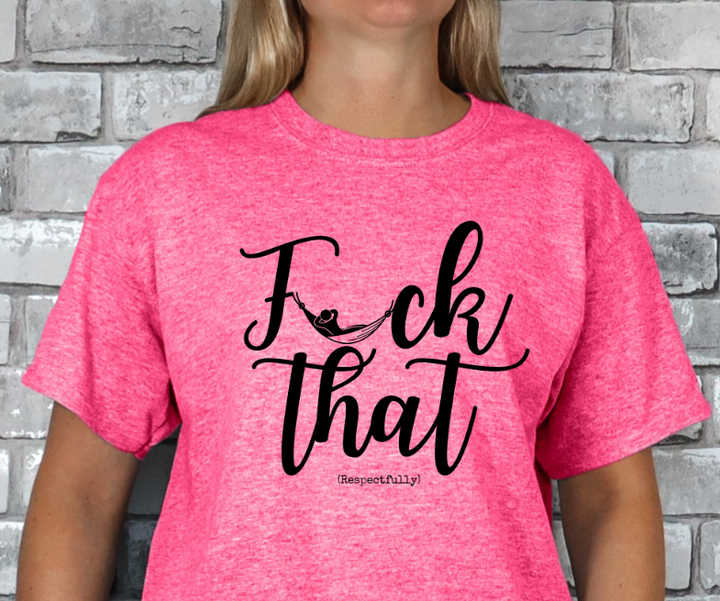 Fuck That (Respectfully) T-shirt