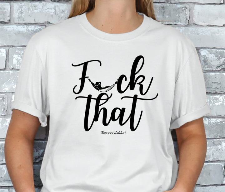 Fuck That (Respectfully) T-shirt