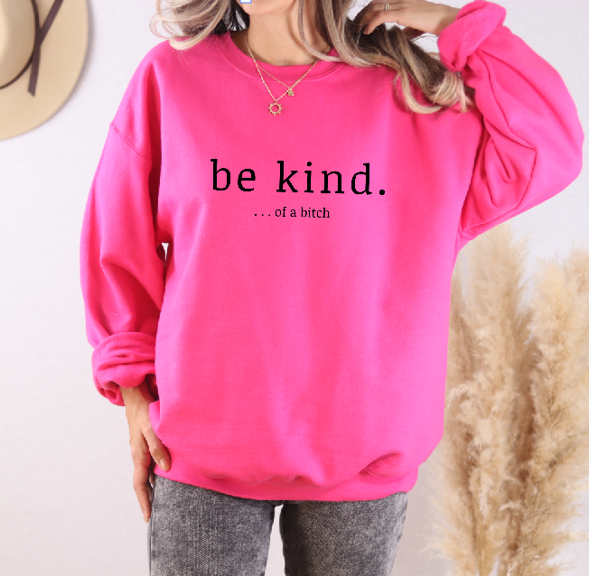 Be Kind ...of a Bitch Sweatshirt