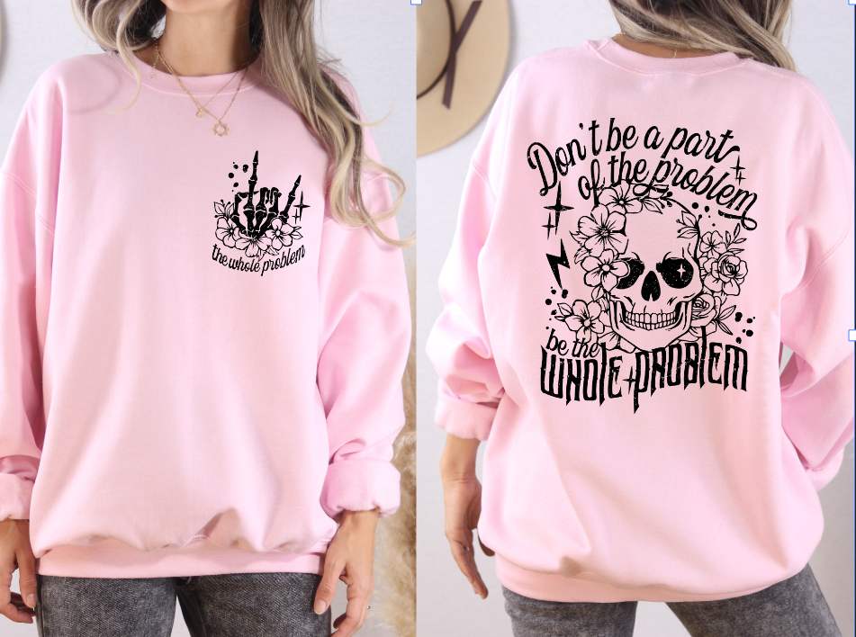 Be the Whole Problem Sweatshirt