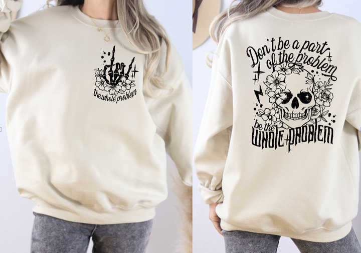 Be the Whole Problem Sweatshirt